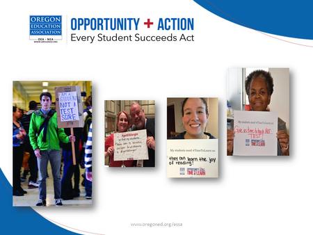 Www.oregoned.org/essa. ESSA = OPPORTUNITY!  After nearly 14 years of asking for less federal intrusion into the teaching and learning process, it is.