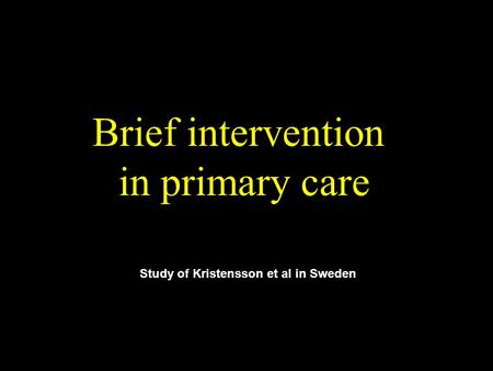 Brief intervention in primary care Study of Kristensson et al in Sweden.