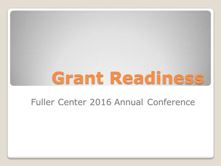 Grant Readiness Fuller Center 2016 Annual Conference.