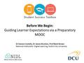 Before We Begin: Guiding Learner Expectations via a Preparatory MOOC Dr Eamon Costello, Dr James Brunton, Prof Mark Brown National Institute for Digital.