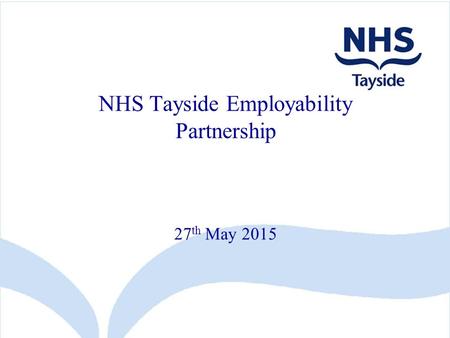 27 th May 2015 NHS Tayside Employability Partnership.