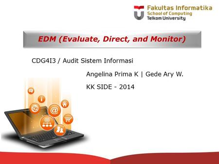 12-CRS-0106 REVISED 8 FEB 2013 EDM (Evaluate, Direct, and Monitor) CDG4I3 / Audit Sistem Informasi Angelina Prima K | Gede Ary W. KK SIDE - 2014.