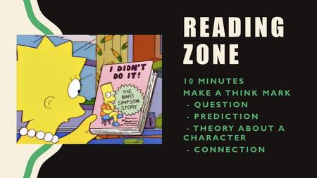 READING ZONE 10 MINUTES MAKE A THINK MARK - QUESTION - PREDICTION - THEORY ABOUT A CHARACTER - CONNECTION.