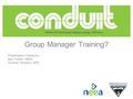 Group Manager Training? Presentation Hosted by: Ben Fowler, NEEA Summer Goodwin, BPA.