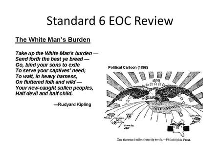 Standard 6 EOC Review. 1. Imperialism is a policy where A. Weaker countries exert their economic, political, and military control over stronger countries.