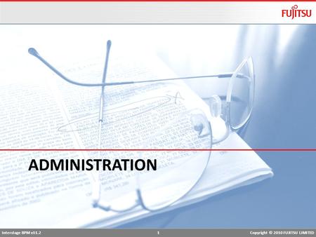 Interstage BPM v11.2 1Copyright © 2010 FUJITSU LIMITED ADMINISTRATION.