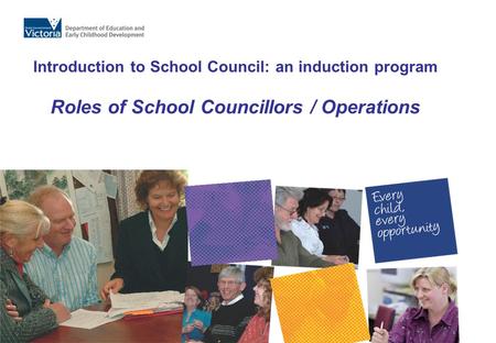 Introduction to School Council: an induction program Roles of School Councillors / Operations.