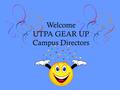 Welcome UTPA GEAR UP Campus Directors. Committee Members UTPA GEAR UP Director – Dr. Martha Cantu UTPA GEAR UP Evaluator – Dr. Rosalina Ruiz UTPA GEAR.