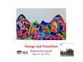 Change and Transition National Council May 26 -28, 2016.