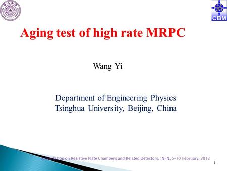 XI Workshop on Resistive Plate Chambers and Related Detectors, INFN, 5-10 February, 2012 1 Aging test of high rate MRPC Wang Yi Department of Engineering.