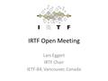 IRTF Open Meeting Lars Eggert IRTF Chair IETF-84, Vancouver, Canada.