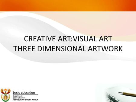 CREATIVE ART:VISUAL ART THREE DIMENSIONAL ARTWORK.