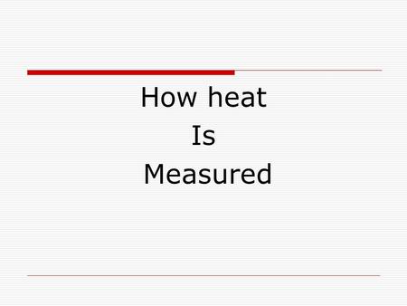 How heat Is Measured. Some specific heat capacity of substances at 25 0 C Substance Specific heat (J /g. 0 C) Water 4.184 Aluminum 0.900 Copper 0.380.