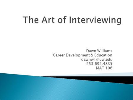 Dawn Williams Career Development & Education 253.692.4835 MAT 106.