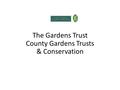 The Gardens Trust County Gardens Trusts & Conservation.