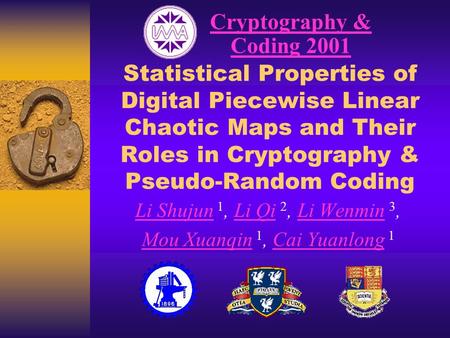 Statistical Properties of Digital Piecewise Linear Chaotic Maps and Their Roles in Cryptography & Pseudo-Random Coding Li ShujunLi Shujun 1, Li Qi 2, Li.