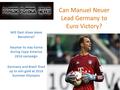 Can Manuel Neuer Lead Germany to Euro Victory? Will Dani Alves leave Barcelona? Neymar to stay home during Copa America 2016 campaign Germany and Brazil.