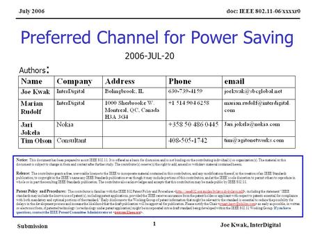 Doc: IEEE 802.11-06/xxxxr0July 2006 Submission Joe Kwak, InterDigital 1 Preferred Channel for Power Saving Notice: This document has been prepared to assist.