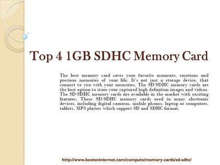 Top 4 1GB SDHC Memory Card The best memory card saves your favorite moments, emotions and precious memories of your life. It’s not just a storage device,