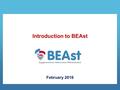 Introduction to BEAst February 2016. 2 BEAst mission ”To develop standards and services for electronic information exchange enabling efficient and sustainable.