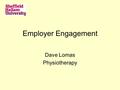 Employer Engagement Dave Lomas Physiotherapy. Placement practice Students are required to complete a placement to a high standard in order to qualify.