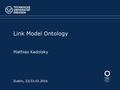 Dublin, 22/23.03.2016 Link Model Ontology Mathias Kadolsky.