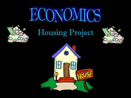 Housing Project. ASSIGNMENT: 1. You and your partner are to choose housing which you feel will best fit your budget and “family” situation. 2.Read and.