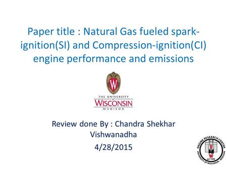 Paper title : Natural Gas fueled spark- ignition(SI) and Compression-ignition(CI) engine performance and emissions Review done By : Chandra Shekhar Vishwanadha.