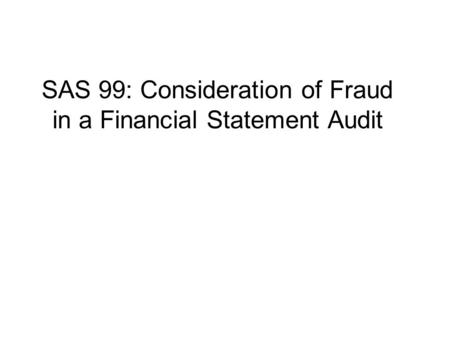 SAS 99: Consideration of Fraud in a Financial Statement Audit.