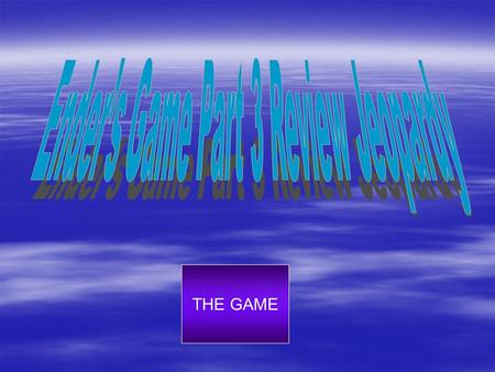 THE GAME. Chapter 8Chapters 9-10Chapter 9-10 Chapters 8-9 Chapters 8-9 Chapter 9 100 200 300 400 500 200 300 400 500 400 300 200 100 500 400 500 400 300.