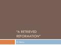 “A Retrieved Reformation”