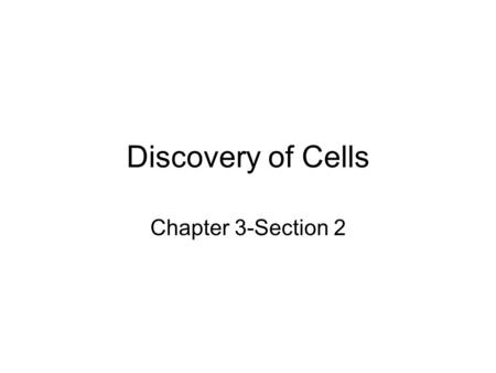 Discovery of Cells Chapter 3-Section 2. Tiny Most Cells are so tiny they are not visible to the naked eye.