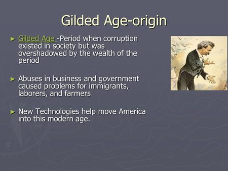 Gilded Age-origin ► Gilded Age -Period when corruption existed in society but was overshadowed by the wealth of the period Gilded Age Gilded Age ► Abuses.