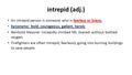 Intrepid (adj.) An intrepid person is someone who is fearless or brave. Synonyms: bold, courageous, gallant, heroic Reinhold Messner intrepidly climbed.