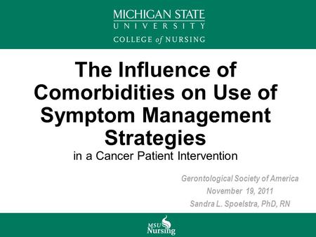 The Influence of Comorbidities on Use of Symptom Management Strategies in a Cancer Patient Intervention Gerontological Society of America November 19,