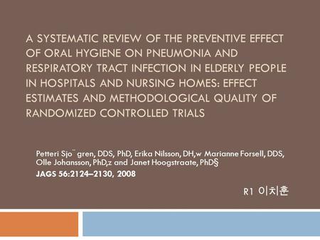 A SYSTEMATIC REVIEW OF THE PREVENTIVE EFFECT OF ORAL HYGIENE ON PNEUMONIA AND RESPIRATORY TRACT INFECTION IN ELDERLY PEOPLE IN HOSPITALS AND NURSING HOMES: