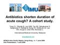 Antibiotics shorten duration of acute cough? A cohort study. Teng CL, Efendie B, Lee VKM, Tey KK, Selvakumari S, Sarghunan P, Rafidah B, Bong YK, Shafiq.