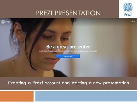 PREZI PRESENTATION Creating a Prezi account and starting a new presentation.