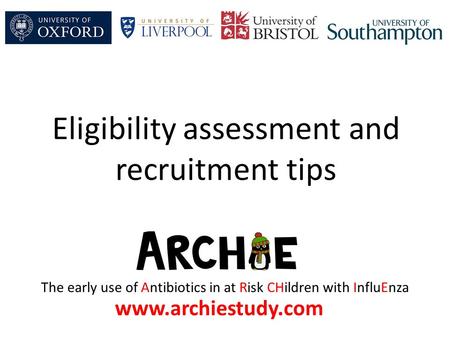 The early use of Antibiotics in at Risk CHildren with InfluEnza Eligibility assessment and recruitment tips www.archiestudy.com.