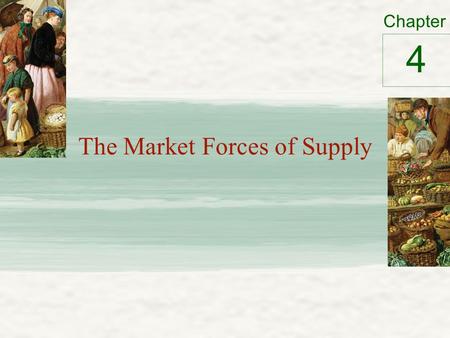 Chapter The Market Forces of Supply 4. Supply Supply schedule - a table – Relationship between Price of a good Quantity supplied Supply curve - a graph.