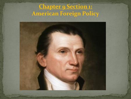 Chapter 9 Section 1: American Foreign Policy. Monroe Doctrine: In the early 1800’s, Spain was having difficulty. Many of their colonies in the Americas.