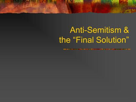 Anti-Semitism & the “Final Solution”. Anti-Semitism Definition hostility or prejudice towards Jews History existed since Middle Ages widespread in Christian.