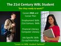 The 21st Century WBL Student 1 Career DNA and Career Plan Employment Skills 21st Century Skills Financial Literacy Computer Literacy Job Specific Skills.