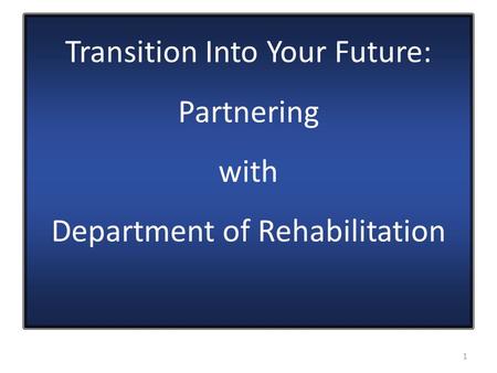 Transition Into Your Future: Partnering with Department of Rehabilitation 1.