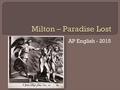 AP English - 2015.  Milton lived from1608-1674. He had 3 daughters and one son with his first wife. His wife died, and his one year old son died one.