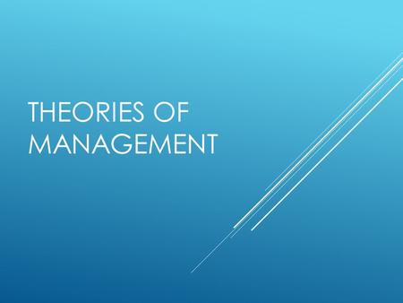 THEORIES OF MANAGEMENT. SCIENTIFIC MANAGEMENT  Scientific management is a method in management theory that determines changes to improve labor productivity.