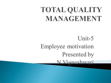 Unit-5 Employee motivation Presented by N.Vigneshwari.