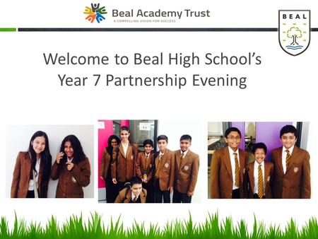 Welcome to Beal High School’s Year 7 Partnership Evening.