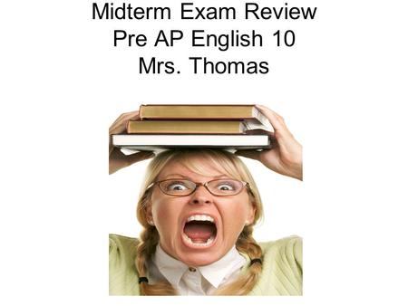 Midterm Exam Review Pre AP English 10 Mrs. Thomas.