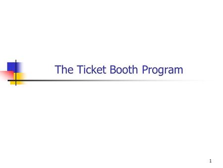 1 The Ticket Booth Program. 2 The Ticket Booth program must handle multiple performances of multiple shows at multiple venues. We need to think about.